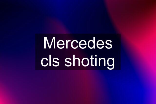 Mercedes cls shoting