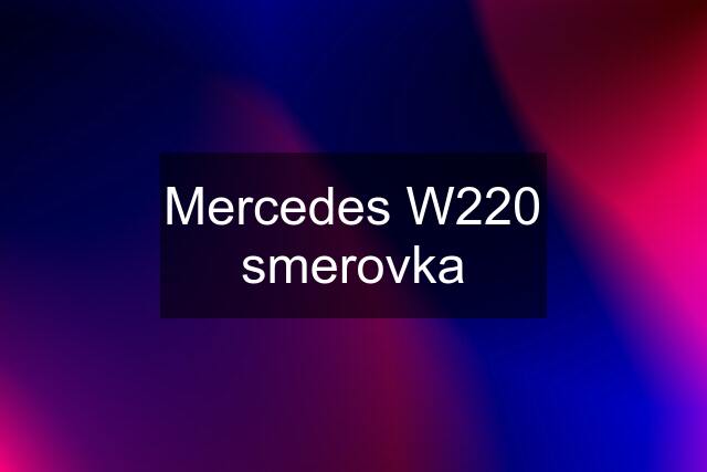 Mercedes W220 smerovka