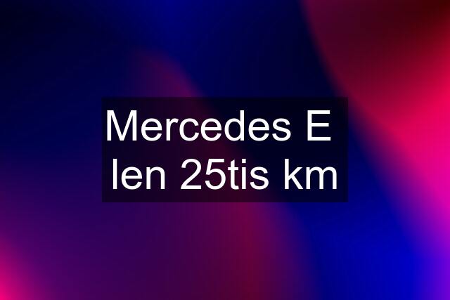 Mercedes E  len 25tis km