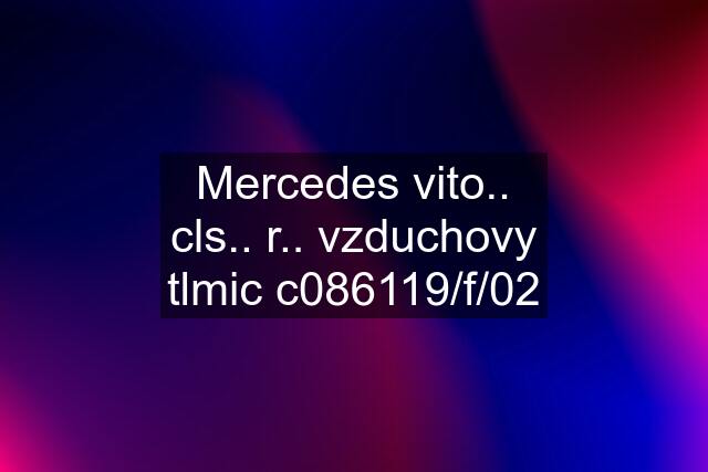 Mercedes vito.. cls.. r.. vzduchovy tlmic c086119/f/02