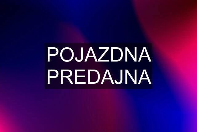 POJAZDNA PREDAJNA