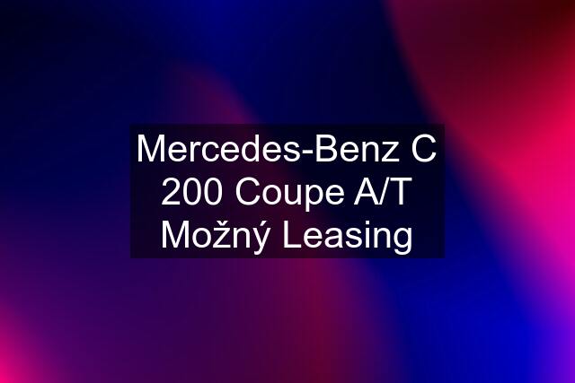 Mercedes-Benz C 200 Coupe A/T Možný Leasing