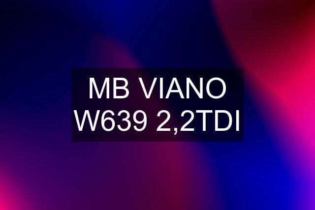 MB VIANO W639 2,2TDI