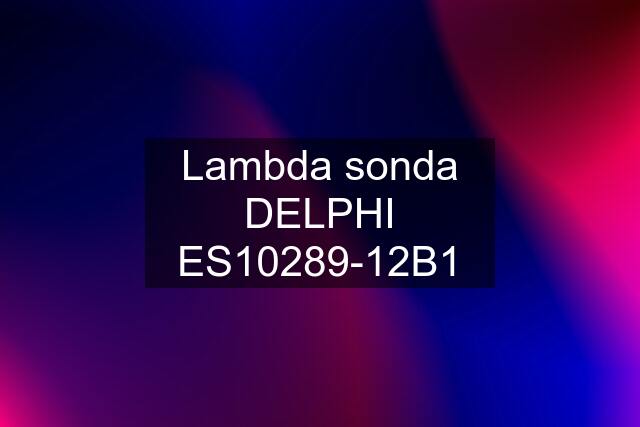 Lambda sonda DELPHI ES10289-12B1