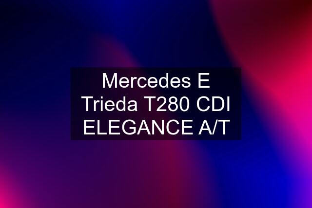 Mercedes E Trieda T280 CDI ELEGANCE A/T