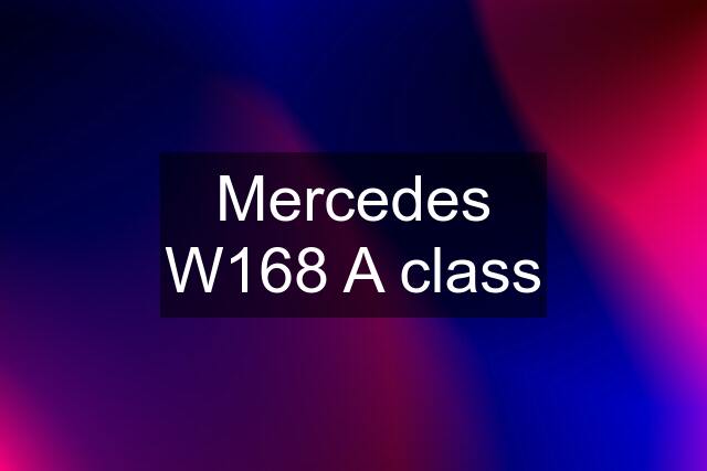 Mercedes W168 A class