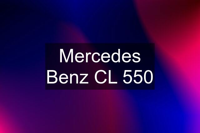 Mercedes Benz CL 550