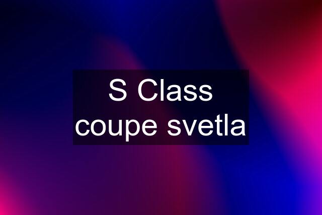 S Class coupe svetla