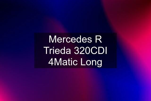 Mercedes R Trieda 320CDI 4Matic Long