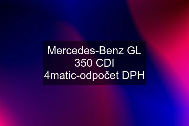 Mercedes-Benz GL 350 CDI 4matic-odpočet DPH