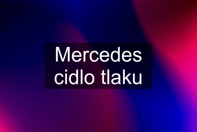 Mercedes cidlo tlaku