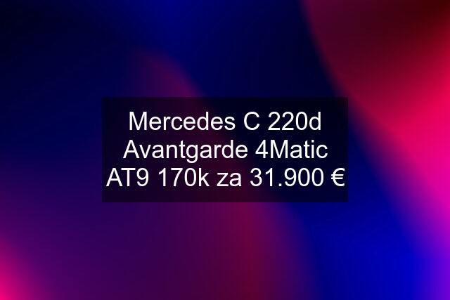 Mercedes C 220d Avantgarde 4Matic AT9 170k za 31.900 €