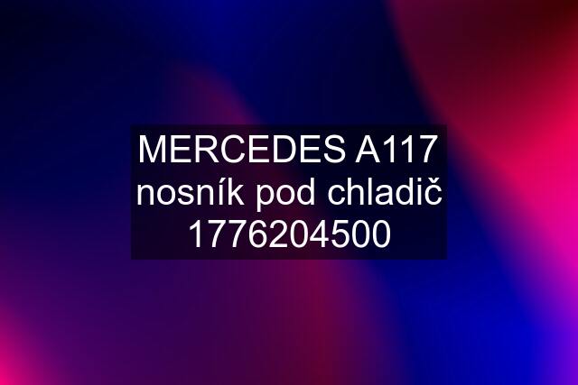 MERCEDES A117 nosník pod chladič 1776204500