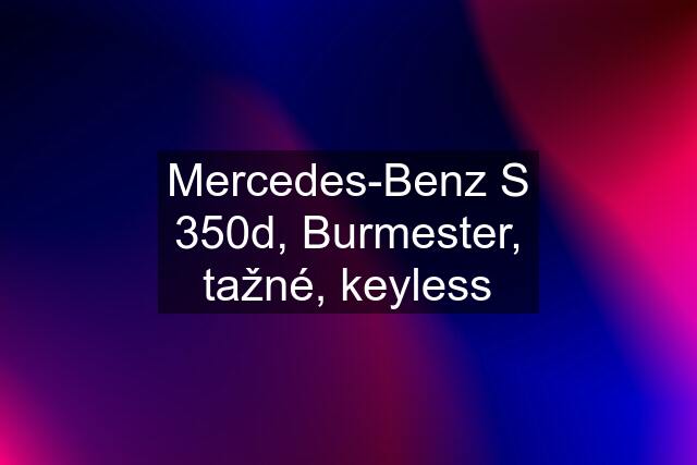 Mercedes-Benz S 350d, Burmester, tažné, keyless