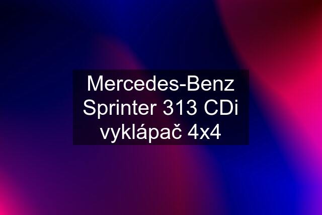 Mercedes-Benz Sprinter 313 CDi vyklápač 4x4