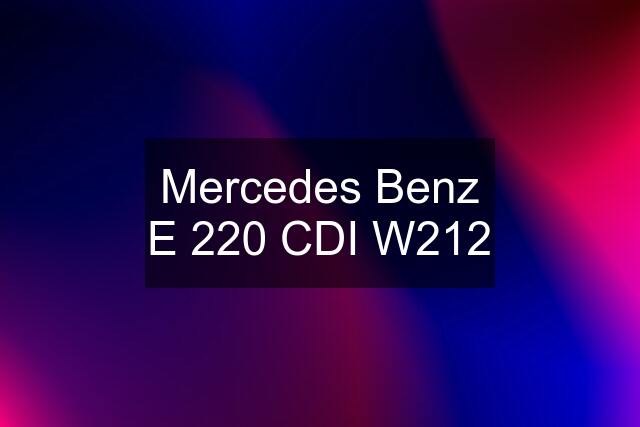 Mercedes Benz E 220 CDI W212