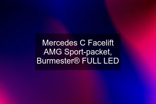 Mercedes C Facelift AMG Sport-packet, Burmester® FULL LED