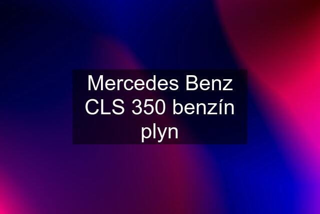 Mercedes Benz CLS 350 benzín plyn