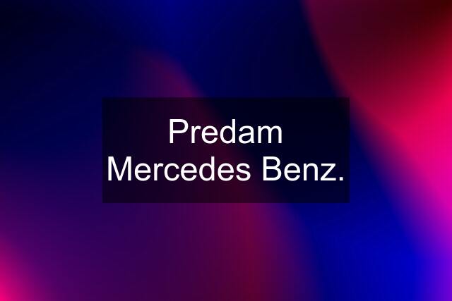 Predam Mercedes Benz.