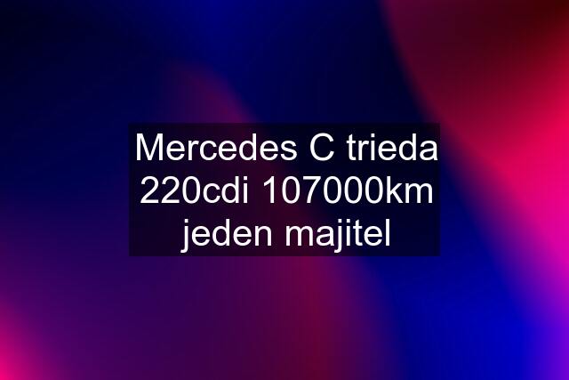 Mercedes C trieda 220cdi 107000km jeden majitel