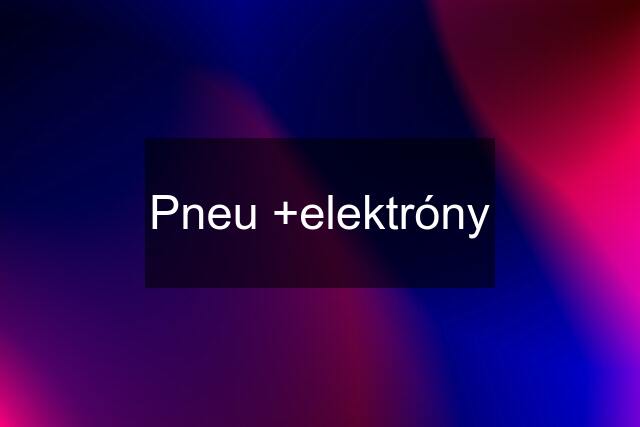 Pneu +elektróny