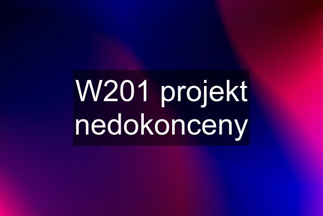 W201 projekt nedokonceny