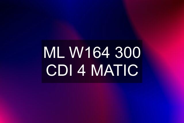 ML W164 300 CDI 4 MATIC