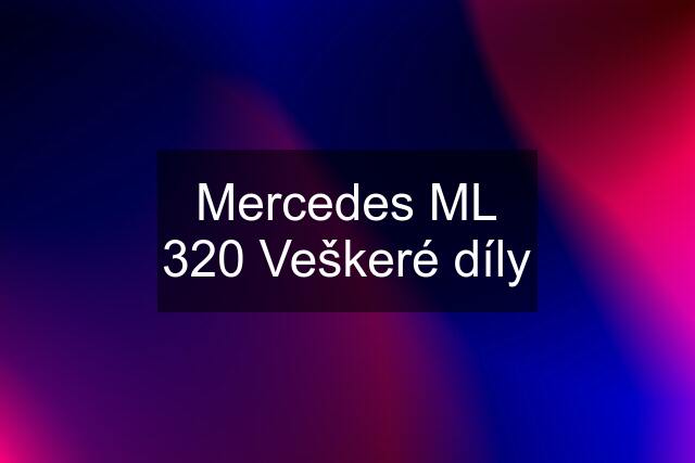 Mercedes ML 320 Veškeré díly