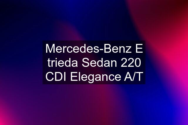 Mercedes-Benz E trieda Sedan 220 CDI Elegance A/T