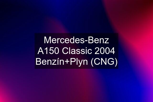 Mercedes-Benz A150 Classic 2004 Benzín+Plyn (CNG)