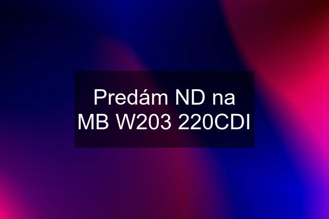 Predám ND na MB W203 220CDI