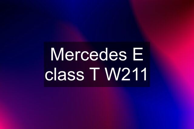 Mercedes E class T W211