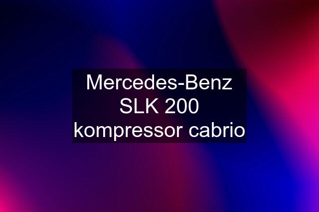 Mercedes-Benz SLK 200 kompressor cabrio