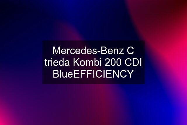 Mercedes-Benz C trieda Kombi 200 CDI BlueEFFICIENCY