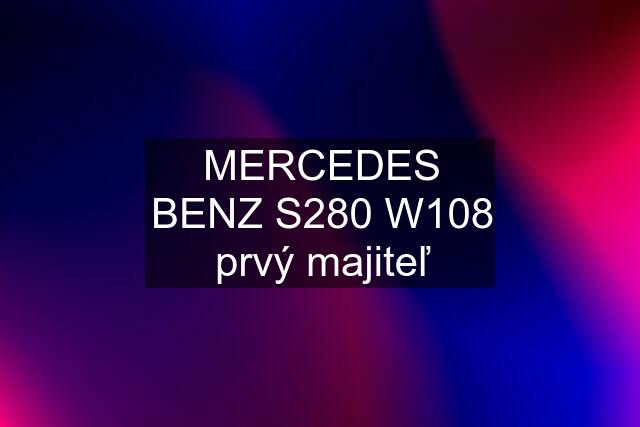 MERCEDES BENZ S280 W108 prvý majiteľ