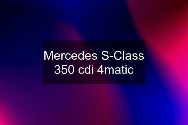 Mercedes S-Class 350 cdi 4matic