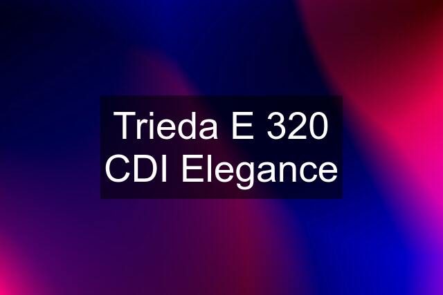 Trieda E 320 CDI Elegance