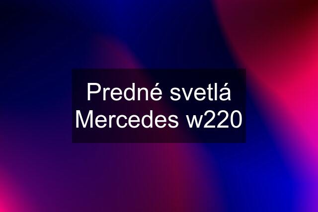 Predné svetlá Mercedes w220