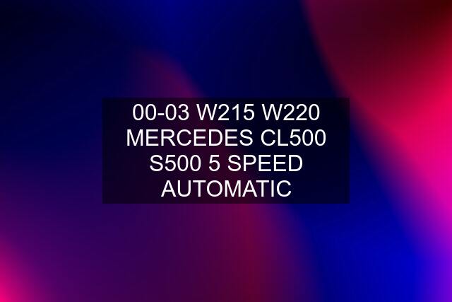 00-03 W215 W220 MERCEDES CL500 S500 5 SPEED AUTOMATIC