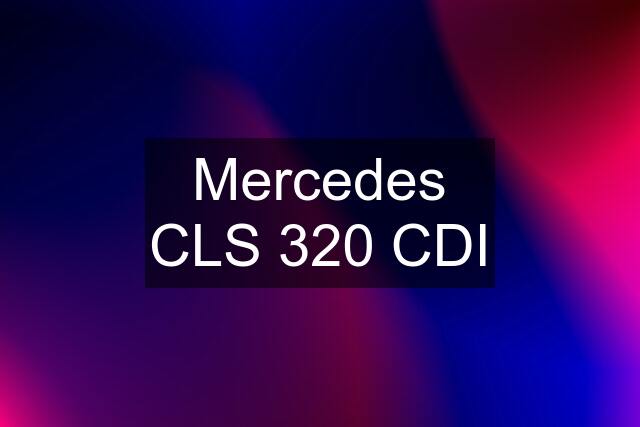 Mercedes CLS 320 CDI