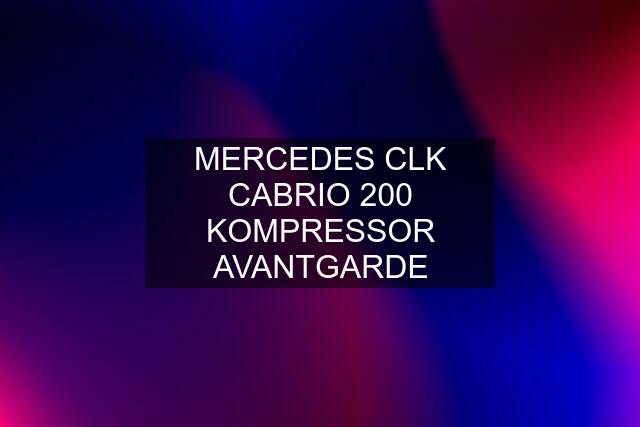 MERCEDES CLK CABRIO 200 KOMPRESSOR AVANTGARDE