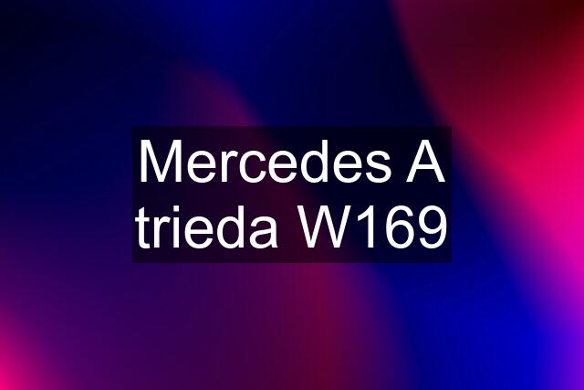 Mercedes A trieda W169