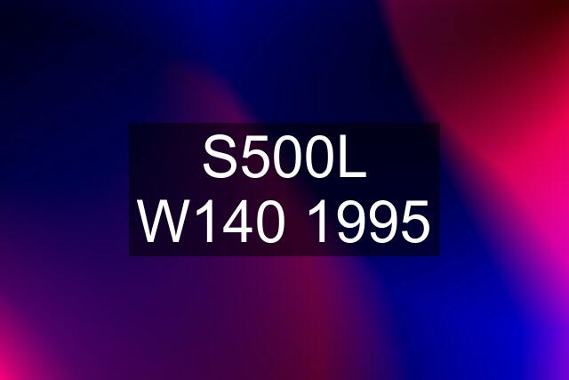 S500L W140 1995