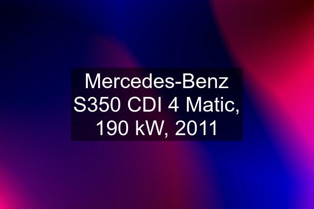 Mercedes-Benz S350 CDI 4 Matic, 190 kW, 2011