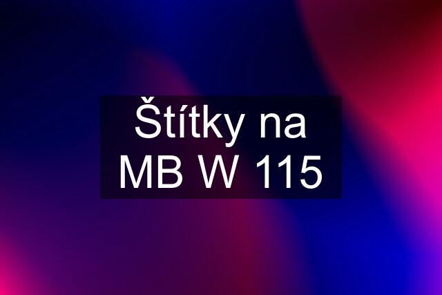 Štítky na MB W 115