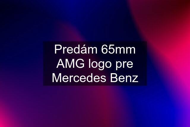 Predám 65mm AMG logo pre Mercedes Benz