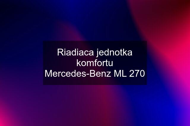 Riadiaca jednotka komfortu Mercedes-Benz ML 270