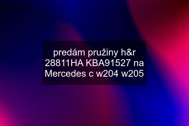 predám pružiny h&r 28811HA KBA91527 na Mercedes c w204 w205