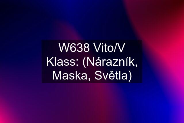 W638 Vito/V Klass: (Nárazník, Maska, Světla)