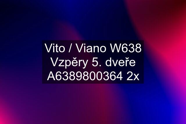 Vito / Viano W638 Vzpěry 5. dveře A6389800364 2x